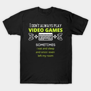 I Don't Always Play Video Games Fun slogan T-Shirt